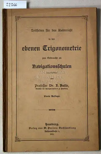 Bolte, F: Leitfaden für den Unterricht in der ebenen Trigonometrie. Zum Gebrauche an Navigationsschulen bearb. v. F. Bolte. 