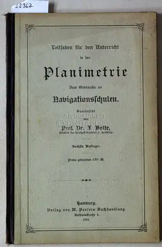 Bolte, F: Leitfaden für den Unterricht in der Planimetrie. Zum Gebrauche an Navigationsschulen bearb. v. F. Bolte. 