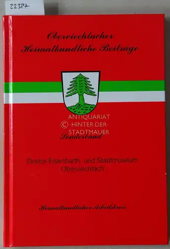 Doktor-Eisenbarth- und Stadtmuseum Oberviechtach. Beiträge zu Entstehung, Konzeption und Inhalt. [= Oberviechtacher Heimatkundliche Beiträge, Bd. 7/2008 - Sonderband]. 