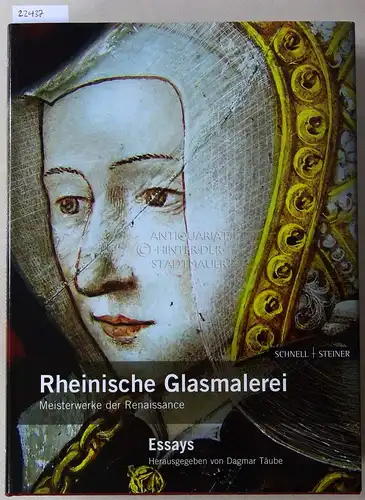 Täube, Dagmar (Hrsg.): Rheinische Glasmalerei. Meisterwerke der Renaissance. (Essays / Katalog; 2 Bde.) [= Sigurd-Greven-Studien, Bd. 7]. 
