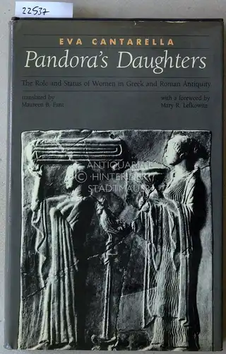Cantarella, Eva: Pandora`s Daughters. The Role and Status of Women in Greek and Roman Antiquity. With a foreword by Mary R. Lefkowitz. 
