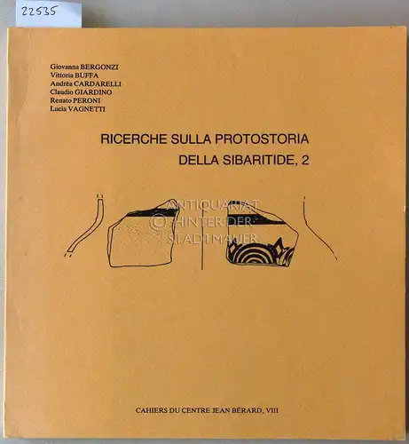 Bergonzi, Giovanna, Vittoria Buffa Andrea Cardarelli u. a: Ricerche sulla protostoria della Sibaritide, 2. [= Cahiers due Centre Jean Bérard, VIII]. 