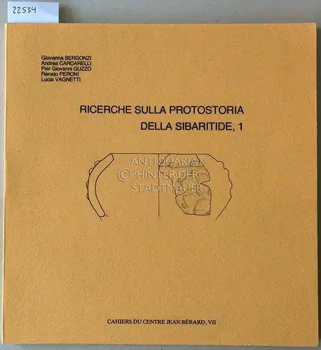 Bergonzi, Giovanna, Andrea Cardarelli Pier Giovanni Guzzo u. a: Ricerche sulla protostoria della Sibaritide, 1. [= Cahiers due Centre Jean Bérard, VII]. 