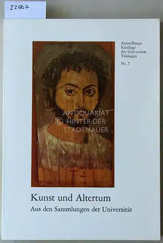 Kunst und Altertum: Aus den Sammlungen der Universität. [= Ausstellungs-Kataloge der Universität Tübingen, Nr. 7]. 