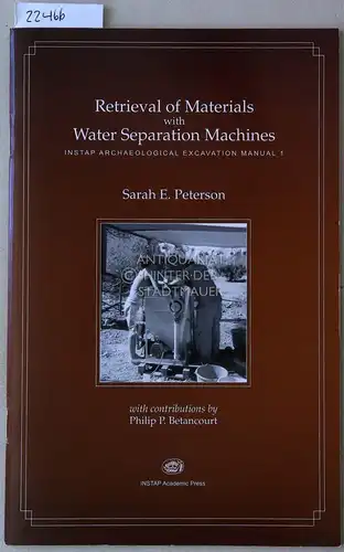 Peterson, Sarah E: Retrieval of Materials with Water Separation Machines. [= INSTAP archaeological excavaion manual, 1] With contributions by Philip P. Betancourt. 