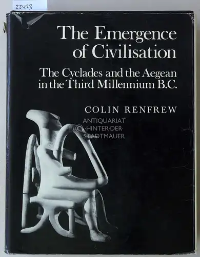 Renfrew, Colin: The Emergence of Civilisation. The Cyclades and the Aegean in the Third Millennium B.C. 