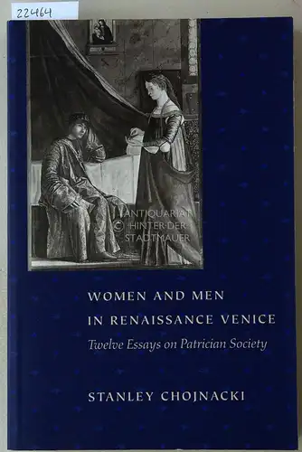 Chojnacki, Stanley: Women and Men in Renaissance Venice. Twelve Essays on Patrician Society. 