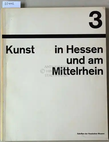 Kunst in Hessen und am Mittelrhein. 3. [= Schriften der Hessischen Museen]. 