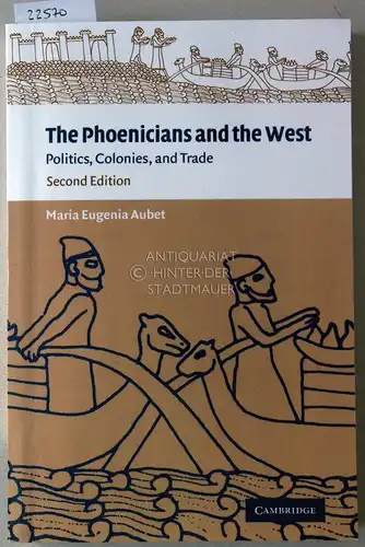 Aubet, Maria Eugenia: The Phoenicians and the West. Politics, Colonies, and Trade. 