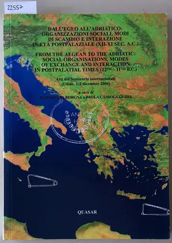 Borgna, Elisabetta (Hrsg.) und Paola (Hrsg.) Càssola Guida: Dall`Egeo all`Adriatico: Organizzazioni sociali, modi die scambio e interazione in età postpalaziale (XII XI sec. a.c.).. 