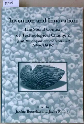 Bourriau, Janine (Hrsg.) and Jacke (Hrsg.) Phillips: Invention and Innovation. The Social Context of Technological Change 2. Egypt, the Aegean and the Near East, 1650-1150 BC. 