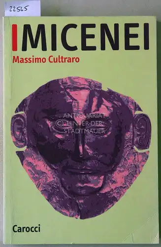 Cultraro, Massimo: I Micenei. Archeologie, storia, società dei Greci prima di Omero. 