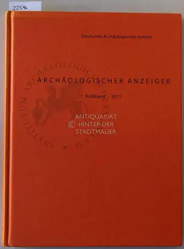 Deutsches Archäologisches Institut: Archäologischer Anzeiger. 1. Halbband 2011. 