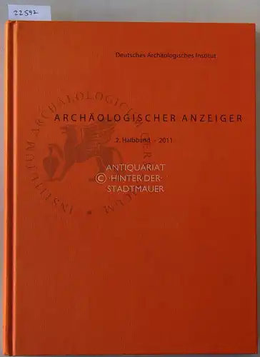 Deutsches Archäologisches Institut: Archäologischer Anzeiger. 2. Halbband 2011. 