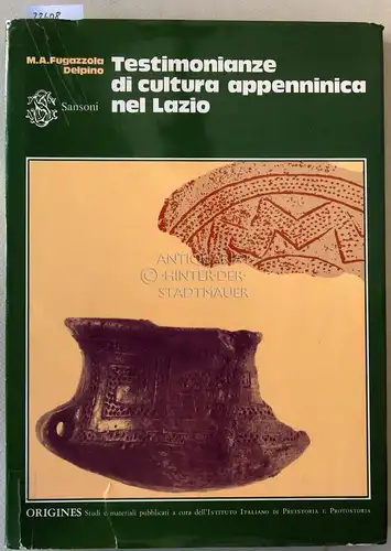 Fugazzola Delpino, Maria Antonietta: Testimonianze di cultura appenninica nel Lazio. [= Origines. Studi e materiali pubblicati a cura dell`Istituto Italiano di Preistoria e Protostoria]. 