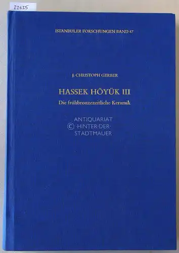 Gerber, J. Christoph: Hassek Höyük III. Die frühbronzezeitliche Keramik. [= Istanbuler Forschungen, Bd. 47]. 