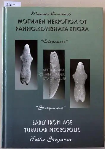 Stoyanov, Totko: Sboryanovo - Early Iron Age Tumular Necropolis. Historical Museum Isprih. 