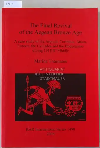 Thomatos, Marina: The Final Revival of the Aegean Bronze Age. A case study of the Argolid, Corinthia, Attica, Euboea, the Cyclades and the Dodecanese during LHIIIC Middle. [= BAR International Series, 1498]. 