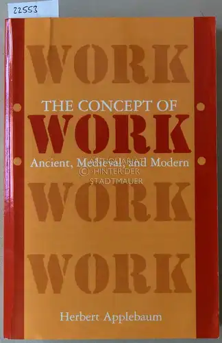 Applebaum, Herbert: The Concept of Work. Ancient, Medieval, and Modern. 