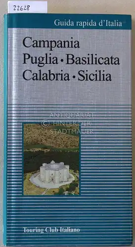 Campania - Puglia - Basilicata - Calabria - Sicilia. [= Guida rapida d`Italia]. 