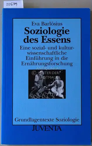 Barlösius, Eva: Soziologie des Essens. Eine sozial- und kulturwissenschaftliche Einführung in die Ernährungsforschung. [= Grundlagentexte Soziologie]. 