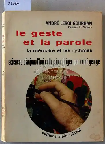 Leroi-Gourhan, André: Le geste et la parole. La mémoire et les rythmes. [= Sciences d`aujourd`hui collection dirigée par André George]. 