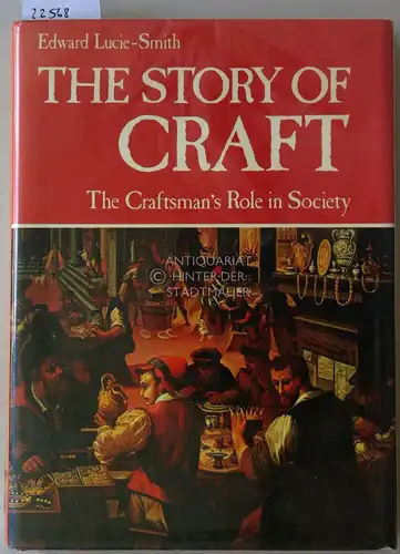 Lucie-Smith, Edward: The Story of Craft. The Craftman`s Role in Society. 