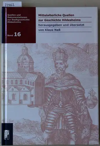 Naß, Klaus (Hrsg.): Mittelalterliche Quellen zur Geschichte Hildesheims. [= Quellen und Dokumentationen zur Stadtgeschichte Hildesheims, Bd. 16] Eingel., übers. u. komm. Klaus Naß. 