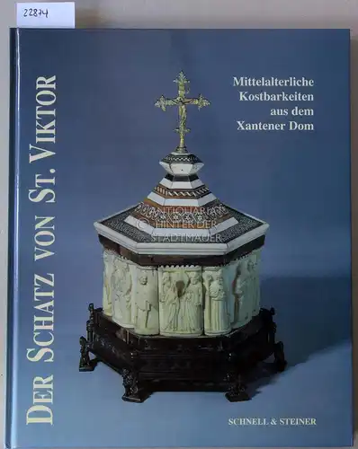 Grote, Udo: Der Schatz von St. Viktor. Mittelalterliche Kostbarkeiten aus dem Xantener Dom. 