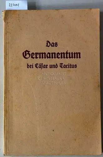 Schuster, Mauriz: Das Germanentum bei Cäsar und Tacitus. Auswahl aus Cäsars Gallischem Krieg; Tacitus` Germania; Auswahl aus Tacitus` Annalen und Historien. 