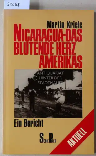 Kriele, Martin: Nicaragua - Das blutende Herz Amerikas. Ein Berich. [= Serie Piper aktuell, 554]. 