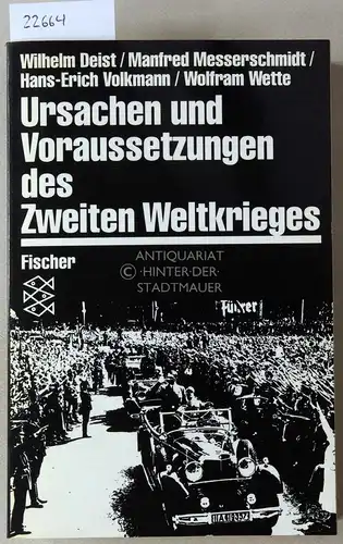 Deist, Wilhelm, Manfred Messerschmidt Hans-Erich Volkmann u. a: Ursachen und Voraussetzungen des Zweiten Weltkrieges. 