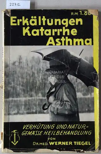 Tiegel, Werner: Erkältungen - Katarrhe - Asthma. Verhütung und naturgemäße Heilbehandlung. 