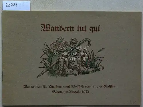 Dietrich, Fritz (Hrsg.): Wandern tut gut. Wanderlieder für Singstimme und c-Blockflöte (oder zwei Melodieinstrumente). [= Bärenreiter-Ausgabe, 1032] Ausgew. u. gesetzt v. Fritz Dietrich. 