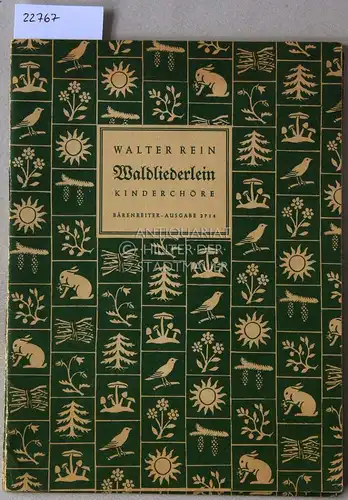 Rein, Walter: Waldliederlein. Kinderchöre. [= Bärenreiter-Ausgabe, 2714]. 