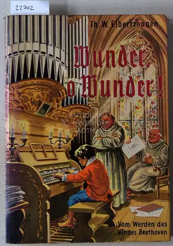 Elbertzhagen, Th. W: Wunder, o Wunder! Vom Werden des Kindes Beethoven. Ill. u. Buchumschlag v. Franz Reins. 