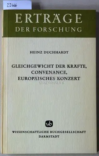 Duchhardt, Heinz: Gleichgewicht der Kräfte, Convenance, Europäisches Konzert. [= Erträge der Forschung, Bd. 56]. 