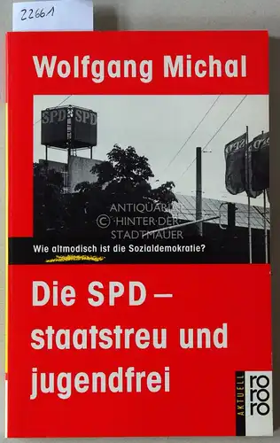 Michal, Wolfgang: Die SPD - staatstreu und jugendfrei. Wie altmodisch ist die Sozialdemokratie? [= rororo aktuell, 12230]. 