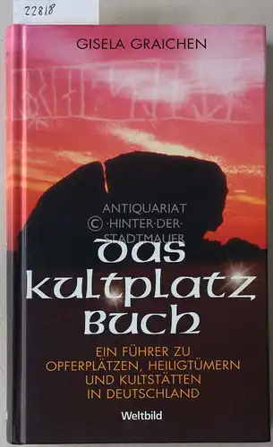 Graichen, Gisela: Das Kultplatz-Buch. Ein Führer zu Opferplätzen, Heiligtümern und Kultstätten in Deutschland. 