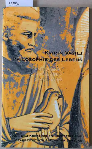 Vasilj, Kvirin: Philosophie des Lebens. (Aus d. Kroatischen übers. u. bearb. v. Alexander Desecar.). 