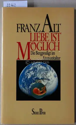 Alt, Franz: Liebe ist möglich. Die Bergpredigt im Atomzeitalter. [= Serie Piper, 429]. 