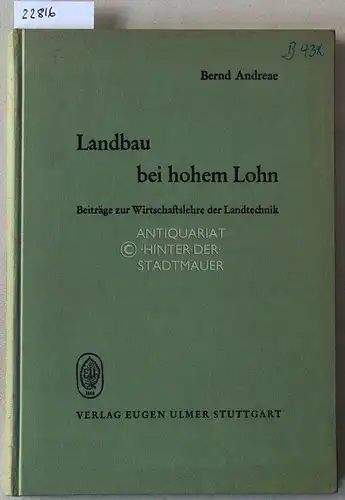 Andreae, Bernd: Landbau bei hohem Lohn. Beiträge zur Wirtschaftslehre der Landtechnik.