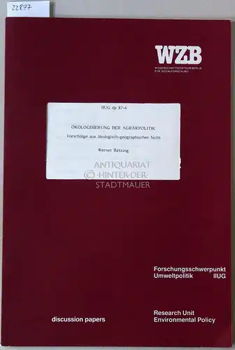 Bätzing, Werner: Ökologisierung der Agrarpolitik. Vorschläge aus ökologisch-geographischer Sicht. [= IIUG Internationales Institut für Umwelt und Gesellschaft, discussion papers, IIUG dp 87-6]. 