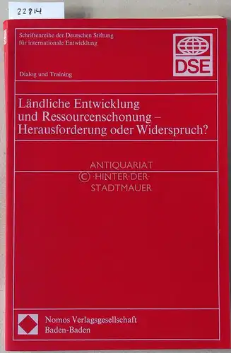 Ländliche Entwicklung und Ressourcenschonung - Herausforderung oder Widerspruch? [= Schriftenreihe der Seutschen Stiftung für internationale Entwicklung - Dialog und Training]. 