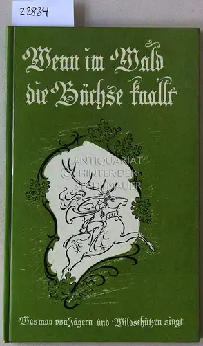 Nötzoldt, Fritz (Hrsg.) und Claus (Ill.) Arnold: Wenn im Wald die Büchse knallt. Was man von Jägern und Wildschützen sang. 