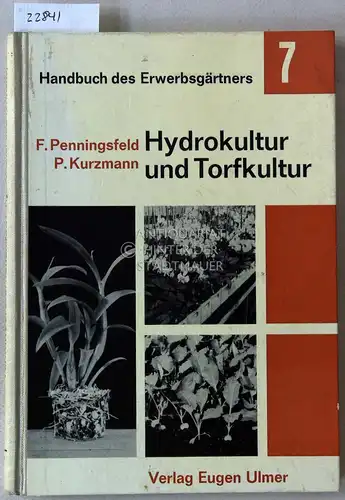 Penningsfeld, Franz und Paul Kurzmann: Handbuch des Erwerbsgärtners. Bd. 7: Hydrokultur und Torfkultur. 