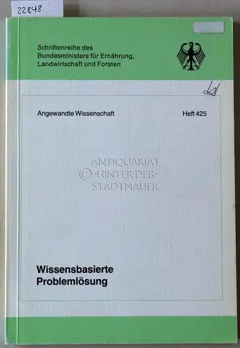 Pohlmann, Jan Mark: Wissenbasierte Problemlösung. Problemlösungsstrategien in wissensbasierten Systemen zur Abbildung pflanzenbaulicher Produktionsvorgänge. [= Schriftenreihe des Bundesministers für Ernährung, Landwirtschaft und Forsten. Reihe A:...