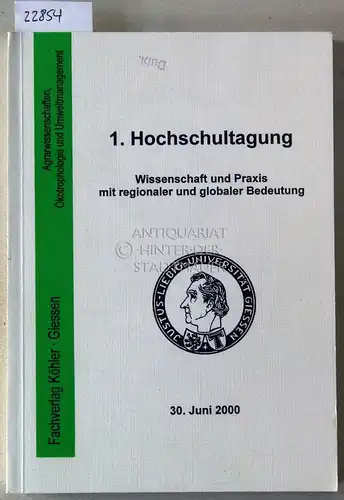 Schlich, Elmar (Hrsg.): 1. Hochschultagung Wissenschaft und Praxis mit regionaler und globaler Bedeutung. Dokumentation zur 1. Hochschultagung, 30. Juni 2000, Gießen. 