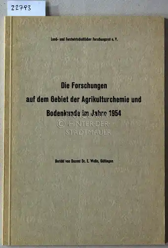 Welte, E: Die Forschungen auf dem Gebiet der Agrikulturchemie und Bodenkunde im Jahre 1954. Entwicklung und Ergebnisse. 