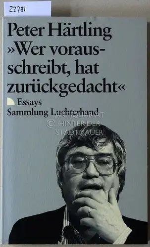Härtling, Peter: Wer vorausschreibt, hat zurückgedacht. Essays. 